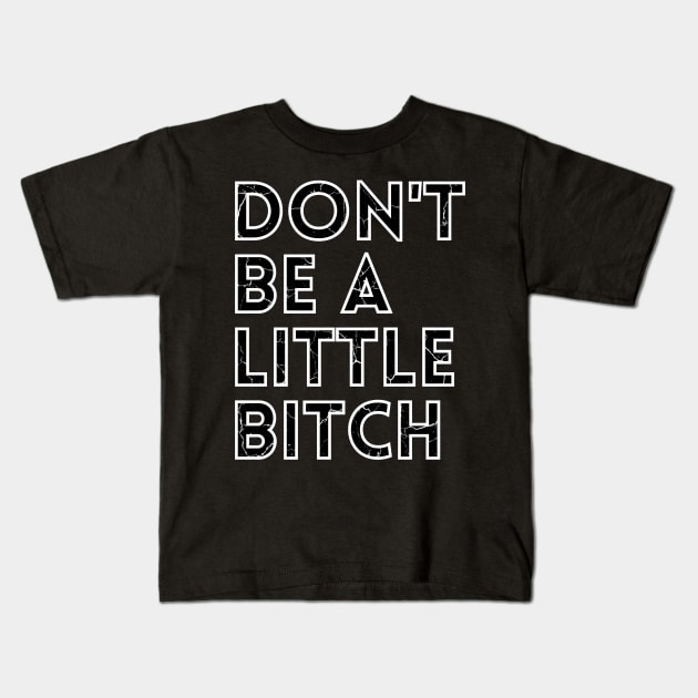 Don't be a little BITCH! distressed 3 Kids T-Shirt by KingsLightStore